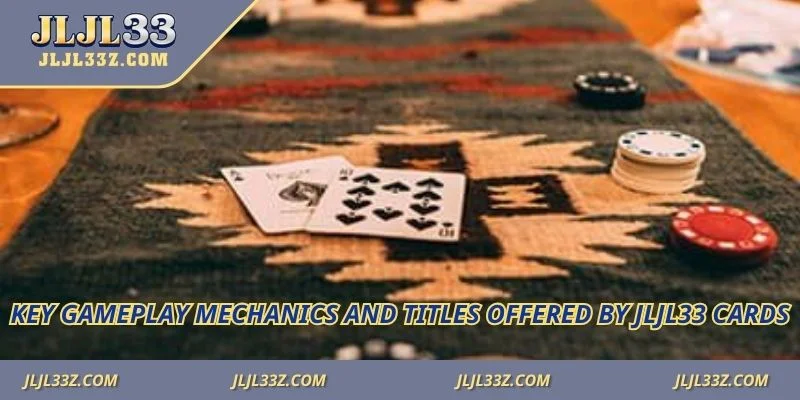 Key gameplay mechanics and titles offered by Jljl33 Cards