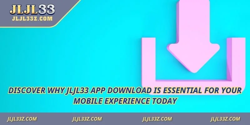 Discover why Jljl33 app download is essential for your mobile experience today