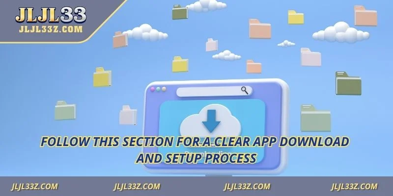 Follow this section for a clear app download and setup process