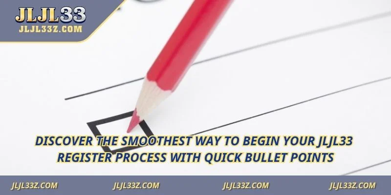 Discover the smoothest way to begin your Jljl33 register process with quick bullet points.