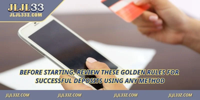 Before starting, review these golden rules for successful deposits using any method.