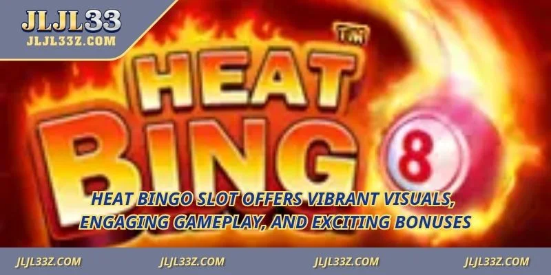 Heat Bingo slot offers vibrant visuals, engaging gameplay, and exciting bonuses.