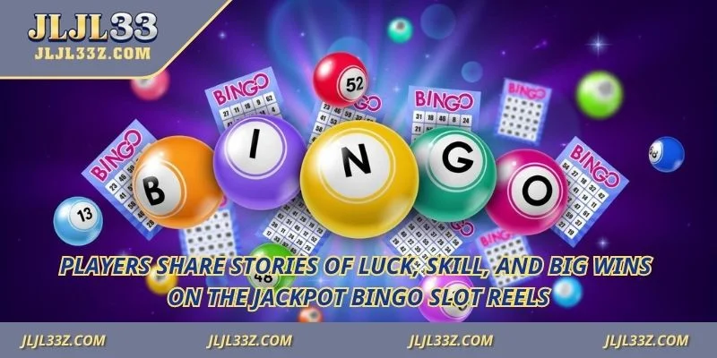 Players share stories of luck, and big wins on the Jackpot Bingo slot reels.