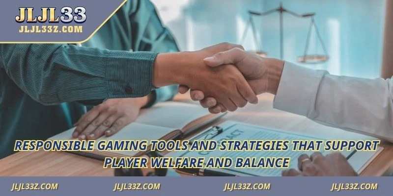 Responsible Gaming tools and strategies that support player welfare and balance
