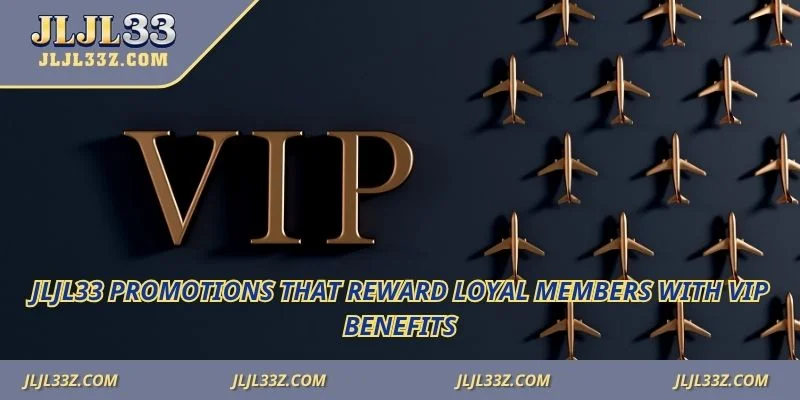 Jljl33 promotions that reward loyal members with VIP benefits