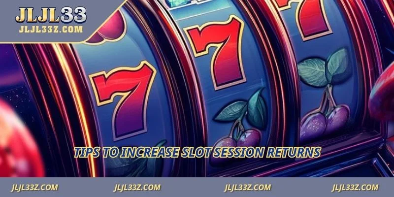 Tips to increase slot session returns