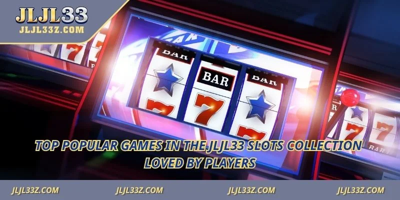 Top popular games in the Jljl33 slots collection loved by players