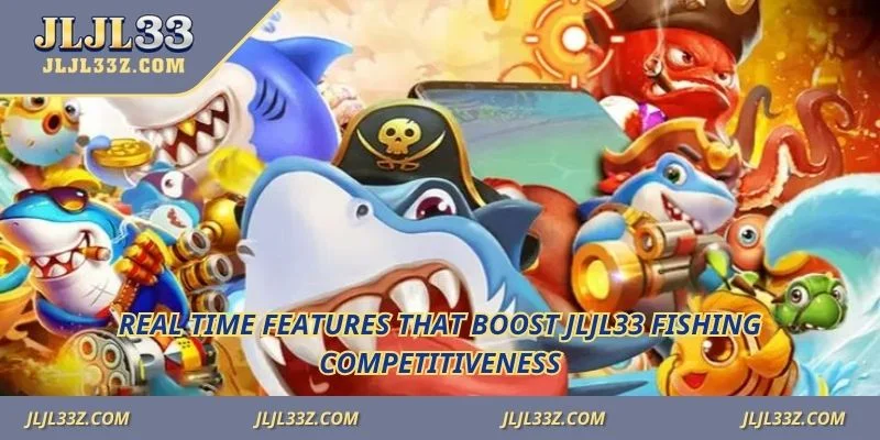Real time features that boost jljl33 fishing competitiveness