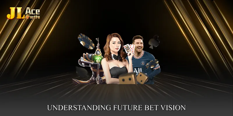 Understanding Future Bet Vision