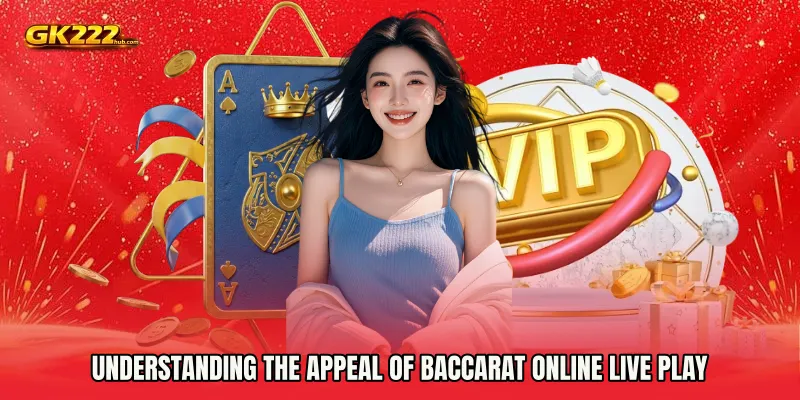 Understanding the Appeal of Baccarat Online live play