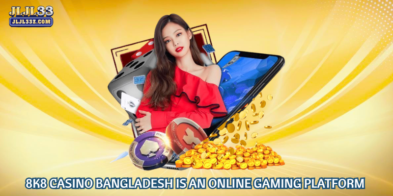 8k8 casino Bangladesh is an online gaming platform