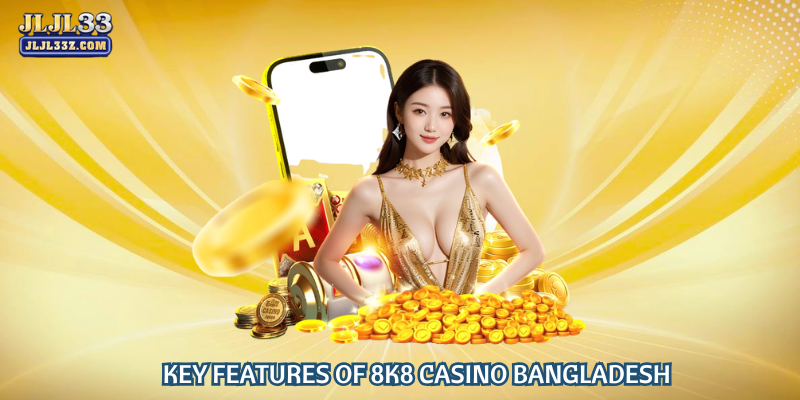 Key Features of 8K8 Casino Bangladesh